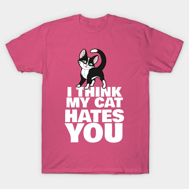 I Think My Cat Hates You T-Shirt by TopNotchy